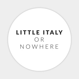 Little Italy Or Nowhere (Black Lettering Stacked) LION Magnet